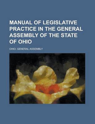 Book cover for Manual of Legislative Practice in the General Assembly of the State of Ohio