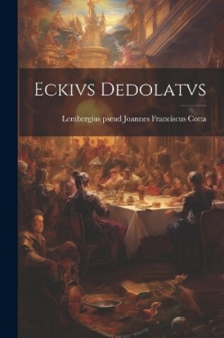 Cover of Eckivs Dedolatvs