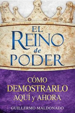 Cover of El Reino de Poder Como Demostrarlo Aqui y Ahora