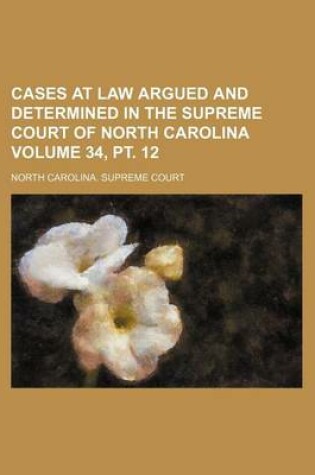 Cover of Cases at Law Argued and Determined in the Supreme Court of North Carolina Volume 34, PT. 12