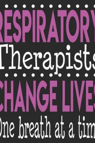 Cover of Respiratory Therapists Change Lives One Breath At A Time