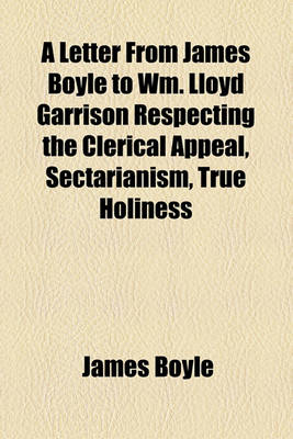 Book cover for A Letter from James Boyle to Wm. Lloyd Garrison Respecting the Clerical Appeal, Sectarianism, True Holiness