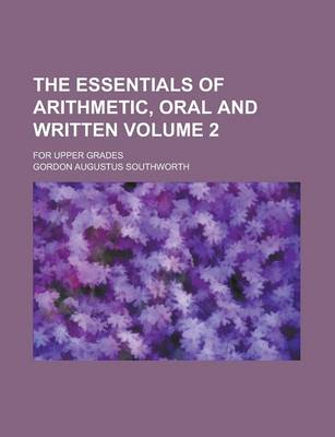 Book cover for The Essentials of Arithmetic, Oral and Written; For Upper Grades Volume 2