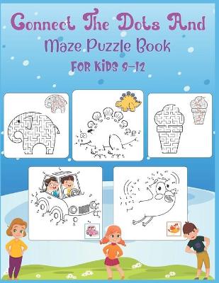 Book cover for Connect The Dots and Maze Puzzle Book For Kids 8-12