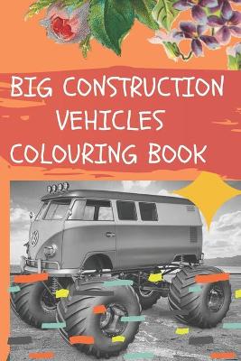 Book cover for Big Vehicles Construction Coloring Book