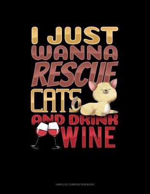 Book cover for I Just Wanna Rescue Cats And Drink Wine
