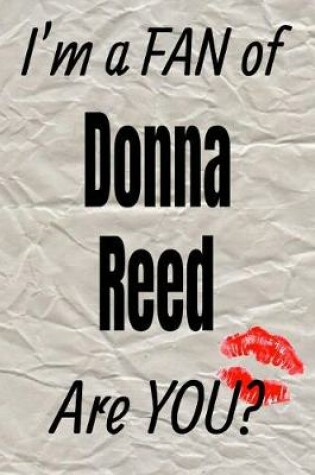 Cover of I'm a Fan of Donna Reed Are You? Creative Writing Lined Journal