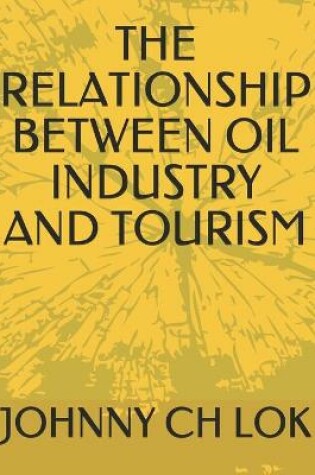 Cover of The Relationship Between Oil Industry and Tourism