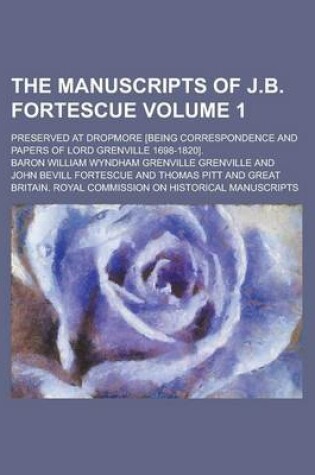 Cover of The Manuscripts of J.B. Fortescue; Preserved at Dropmore [Being Correspondence and Papers of Lord Grenville 1698-1820]. Volume 1