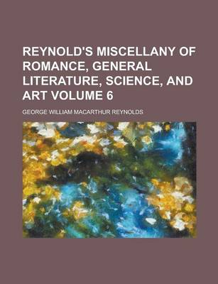 Book cover for Reynold's Miscellany of Romance, General Literature, Science, and Art Volume 6