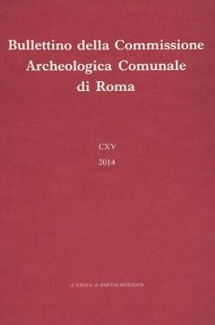 Cover of Bullettino Della Commissione Archeologica Comunale Di Roma. 115, 2014.