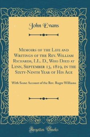 Cover of Memoirs of the Life and Writings of the Rev. William Richards, LL. D., Who Died at Lynn, September 13, 1819, in the Sixty-Ninth Year of His Age