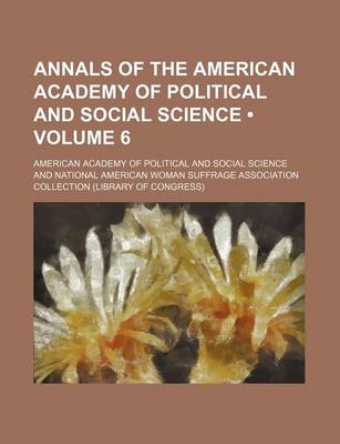 Book cover for Annals of the American Academy of Political and Social Science (Volume 6)