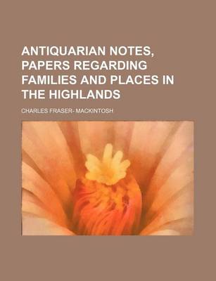 Book cover for Antiquarian Notes, Papers Regarding Families and Places in the Highlands