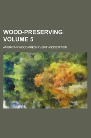 Cover of Wood-Preserving Volume 5