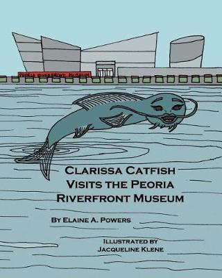 Book cover for Clarissa Catfish Visits the Peoria Riverfront Museum