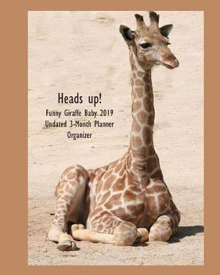 Book cover for Heads Up! Funny Giraffe Baby Undated 3-Month Planner Organizer