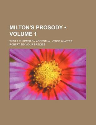 Book cover for Milton's Prosody (Volume 1); With a Chapter on Accentual Verse & Notes