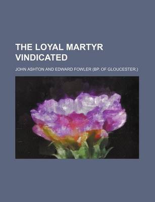 Book cover for The Loyal Martyr Vindicated