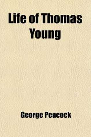 Cover of Life of Thomas Young; M.D., F.R.S., &C. and One of the Eight Foreign Associates of the National Institute of France