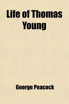 Book cover for Life of Thomas Young; M.D., F.R.S., &C. and One of the Eight Foreign Associates of the National Institute of France