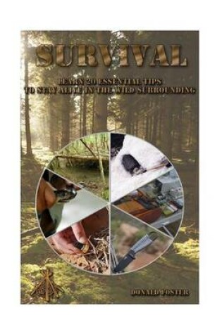 Cover of Survival Learn 20 Essential Tips to Stay Alive in the Wild Surrounding