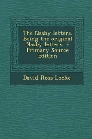 Cover of The Nasby Letters. Being the Original Nasby Letters - Primary Source Edition