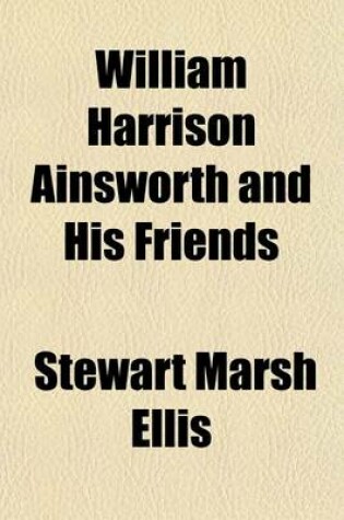 Cover of William Harrison Ainsworth and His Friends