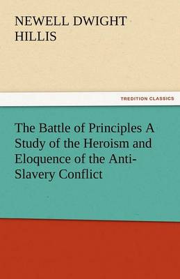 Book cover for The Battle of Principles a Study of the Heroism and Eloquence of the Anti-Slavery Conflict