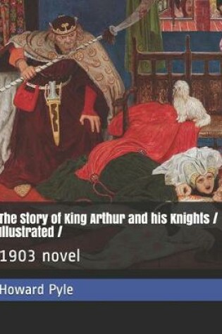 Cover of The Story of King Arthur and his Knights / Illustrated /