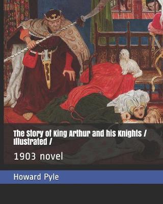 Book cover for The Story of King Arthur and his Knights / Illustrated /