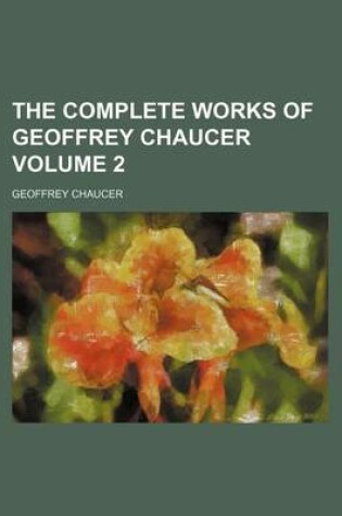 Cover of The Complete Works of Geoffrey Chaucer Volume 2