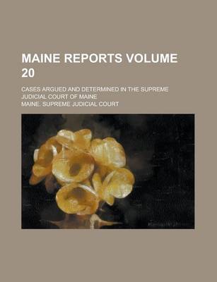 Book cover for Maine Reports; Cases Argued and Determined in the Supreme Judicial Court of Maine Volume 20