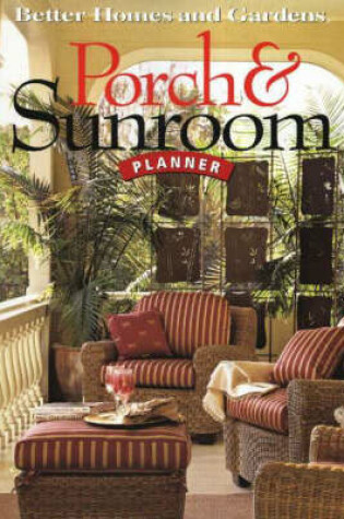 Cover of Porch and Sunroom Planner: Better Homes and Gardens