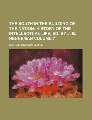 Book cover for The South in the Building of the Nation Volume 7; History of the Intellectual Life, Ed. by J. B. Henneman