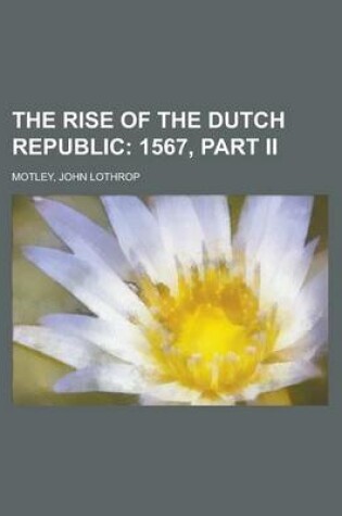 Cover of The Rise of the Dutch Republic; 1567, Part II