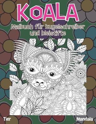 Cover of Malbuch fur Kugelschreiber und Bleistifte - Mandala - Tier - Koala