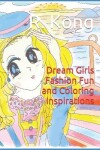Book cover for Dream Girls Fashion Fun and Coloring Inspirations