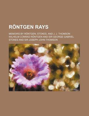 Book cover for Rontgen Rays; Memoirs by Rontgen, Stokes, and J. J. Thomson