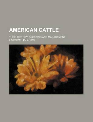 Book cover for American Cattle; Their History, Breeding and Management