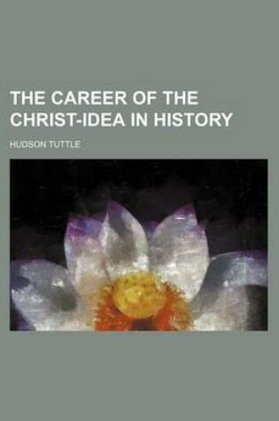 Cover of The Career of the Christ-Idea in History