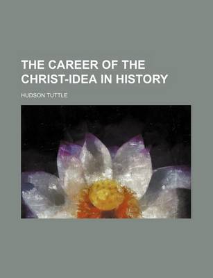 Book cover for The Career of the Christ-Idea in History