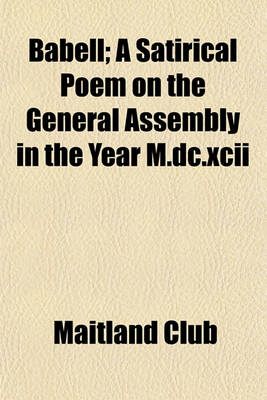 Book cover for Babell; A Satirical Poem on the General Assembly in the Year M.DC.XCII