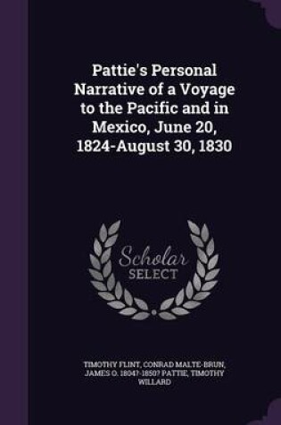 Cover of Pattie's Personal Narrative of a Voyage to the Pacific and in Mexico, June 20, 1824-August 30, 1830