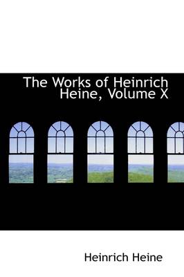 Book cover for The Works of Heinrich Heine, Volume X