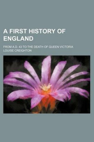 Cover of A First History of England; From A.D. 43 to the Death of Queen Victoria