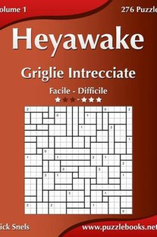 Cover of Heyawake Griglie Intrecciate - Da Facile a Difficile - Volume 1 - 276 Puzzle