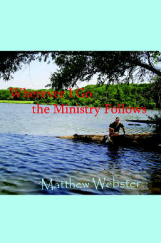 Cover of Wherever I Go the Ministry Follows