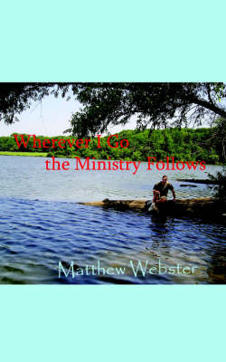 Book cover for Wherever I Go the Ministry Follows