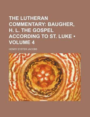 Book cover for The Lutheran Commentary (Volume 4); Baugher, H. L. the Gospel According to St. Luke